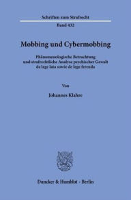 Title: Mobbing und Cybermobbing: Phanomenologische Betrachtung und strafrechtliche Analyse psychischer Gewalt de lege lata sowie de lege ferenda, Author: Duncker & Humblot