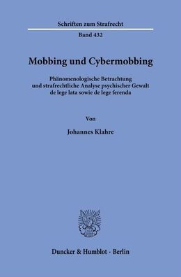 Mobbing und Cybermobbing: Phanomenologische Betrachtung und strafrechtliche Analyse psychischer Gewalt de lege lata sowie de lege ferenda