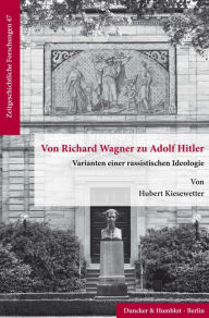 Title: Von Richard Wagner zu Adolf Hitler.: Varianten einer rassistischen Ideologie., Author: Hubert Kiesewetter