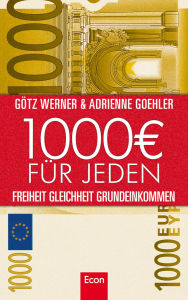 Title: 1.000 Euro für jeden: Freiheit. Gleichheit. Grundeinkommen, Author: Götz W. Werner