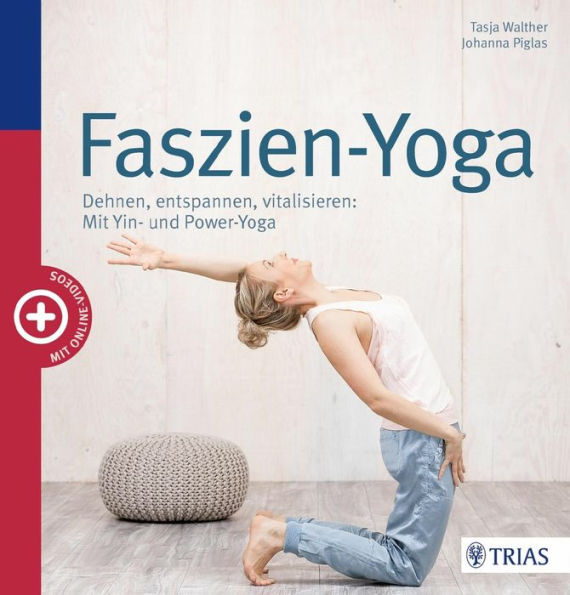 Faszien-Yoga: Dehnen, entspannen, vitalisieren: Mit Yin- und Power-Yoga