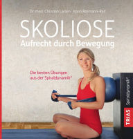 Title: Skoliose - Aufrecht durch Bewegung: Die besten Übungen aus der Spiraldynamik®, Author: Christian Larsen