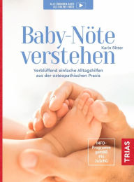 Title: Baby-Nöte verstehen: Verblüffend einfache Alltagshilfen aus der osteopathischen Praxis, Author: Karin Ritter