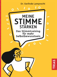 Title: Meine Stimme stärken: Das Stimmtraining für mehr Selbstbewusstsein, Author: Gerlinde Lamprecht