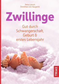 Title: Zwillinge: Gut durch Schwangerschaft, Geburt und erstes Lebensjahr, Author: Petra Lersch