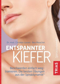 Title: Entspannter Kiefer: Beschwerden einfach wegtrainieren. Die besten Übungen aus der Spiraldynamik®, Author: Christian Larsen