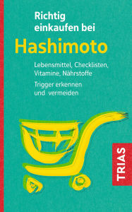 Title: Richtig einkaufen bei Hashimoto: Lebensmittel, Checklisten, Vitamine, Nährstoffe. Trigger erkennen und vermeiden, Author: Diana Zichner