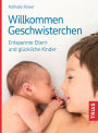 Willkommen Geschwisterchen: Entspannte Eltern und glückliche Kinder