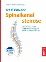 Title: Der Rücken-Doc: Spinalkanalstenose: Die richtige Diagnose, die besten Therapien und die 20 wichtigsten Übungen, Author: Alexander Romagna
