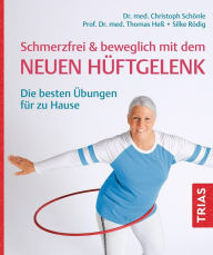 Title: Schmerzfrei & beweglich mit dem neuen Hüftgelenk: Die besten Übungen für zu Hause, Author: Christoph Schönle