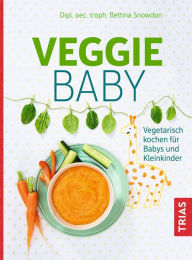 Title: Veggie-Baby: Vegetarisch kochen für Babys und Kleinkinder, Author: Bettina Snowdon