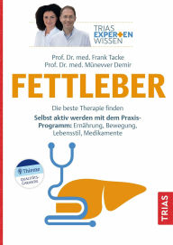 Title: Expertenwissen: Fettleber: Die beste Therapie finden. Selbst aktiv werden mit dem Praxis-Programm: Ernährung, Bewegung, Lebensstil, Medikamente, Author: Frank Tacke