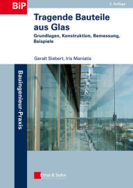 Title: Tragende Bauteile aus Glas: Grundlagen, Konstruktion, Bemessung, Beispiele, Author: Geralt Siebert
