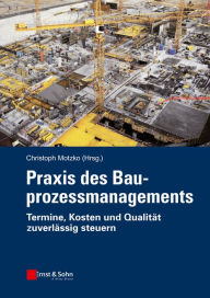 Title: Praxis des Bauprozessmanagements: Termine, Kosten und Qualität zuverlässig steuern, Author: Christoph Motzko