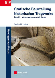 Title: Statische Beurteilung historischer Tragwerke: Band 1 - Mauerwerkskonstruktionen, Author: Stefan Holzer