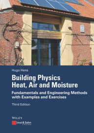 Title: Building Physics - Heat, Air and Moisture: Fundamentals and Engineering Methods with Examples and Exercises, Author: Hugo S. L. Hens