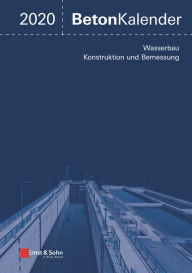 Title: Beton-Kalender 2020: Schwerpunkte: Wasserbau; Konstruktion und Bemessung, Author: Konrad Bergmeister