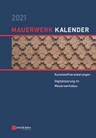 Title: Mauerwerk-Kalender 2021: Schwerpunkte: Kunststoffverankerungen, Digitalisierung im Mauerwerksbau, Author: Ernst & Sohn