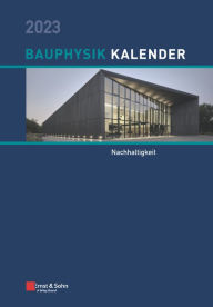 Title: Bauphysik-Kalender 2023: Schwerpunkt: Nachhaltigkeit, Author: Nabil A. Fouad