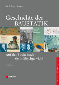 Title: Geschichte der Baustatik: Auf der Suche nach dem Gleichgewicht, Author: Karl-Eugen Kurrer