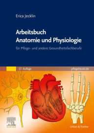 Title: Arbeitsbuch Anatomie und Physiologie: für Pflege- und andere Gesundheitsfachberufe, Author: Erica Brühlmann-Jecklin