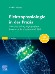 Title: Elektrophysiologie in der Praxis: Neurographie, Myographie, Evozierte Potentiale und EEG, Author: Volker Milnik