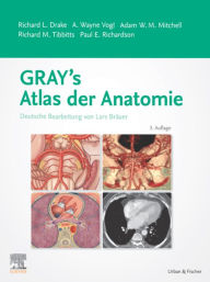 Title: Gray's Atlas der Anatomie: Deutsche Bearbeitung von Lars Bräuer, Author: Richard L. Drake