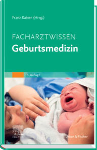 Title: Facharztwissen Geburtsmedizin, Author: Franz Kainer