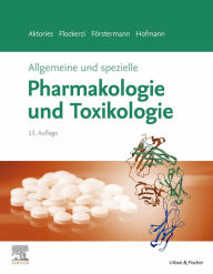 Title: Allgemeine und spezielle Pharmakologie und Toxikologie: Begründet von W. Forth, D. Henschler, W. Rummel, Author: Klaus Aktories