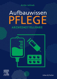 Title: Aufbauwissen Pflege Arzneimittellehre, Author: Antje Jelinek