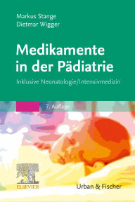 Title: Medikamente in der Pädiatrie: Inklusive Neonatologie/ Intensivmedizin, Author: Dietmar Wigger