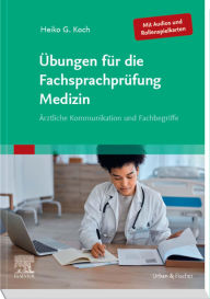Title: Übungen für die Fachsprachprüfung Medizin (Mit Audios und Rollenspielkarten): Ärztliche Kommunikation und Fachbegriffe, Author: Heiko Koch
