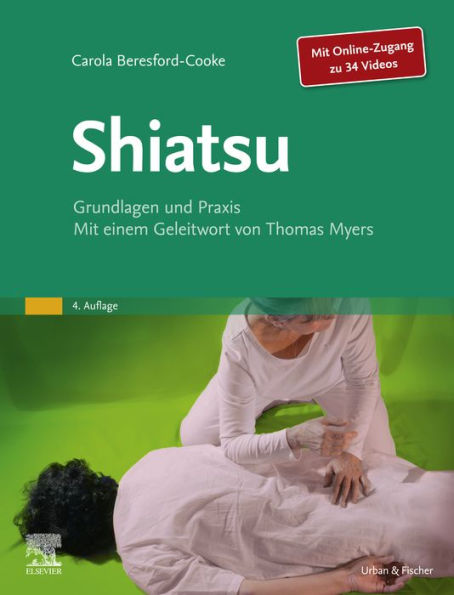 Shiatsu: Grundlagen und Praxis. Mit einem Geleitwort von Thomas Myers