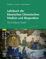 Title: Lehrbuch der klassischen Chinesischen Medizin und Akupunktur: Die Goldene Nadel, Author: Michael G. Hammes