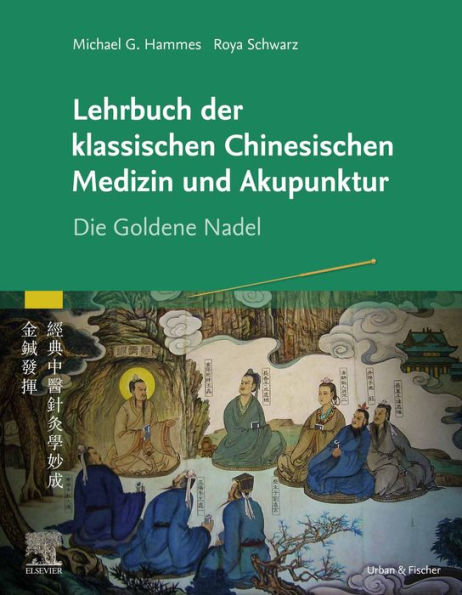 Lehrbuch der klassischen Chinesischen Medizin und Akupunktur: Die Goldene Nadel