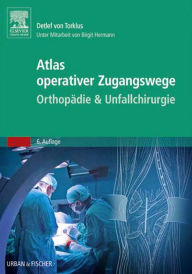 Title: Atlas orthopädisch-chirurgischer Zugangswege: Unter Mitarbeit von Birgit Hermann, Author: Detlef von Torklus