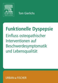 Title: Funktionelle Dyspepsie: Einfluss osteopathischer Interventionen auf Beschwerdesymptomatik und Lebensqualität, Author: Tom Gierlichs
