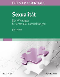 Title: ELSEVIER ESSENTIALS Sexualität: Das Wichtigste für Ärzte aller Fachrichtungen, Author: Jutta Kossat