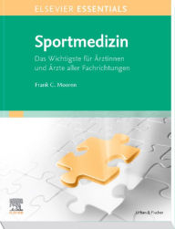 Title: ELSEVIER ESSENTIALS Sportmedizin: Das Wichtigste für Ärzte aller Fachrichtungen, Author: Frank C. Mooren