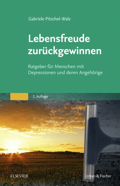 Lebensfreude zurückgewinnen: Ratgeber für Menschen mit Depressionen und deren Angehörige - Mit einem Geleitwort von J. Bäuml