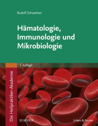 Title: Die Heilpraktiker-Akademie. Hämatologie, Immunologie und Mikrobiologie, Author: Rudolf Schweitzer