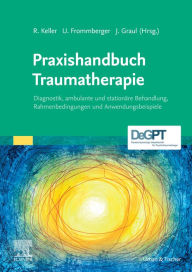 Title: Praxishandbuch Traumatherapie: Diagnostik, ambulante und stationäre Behandlung, Rahmenbedingungen und Anwendungsbeispiele, Author: Rolf Keller