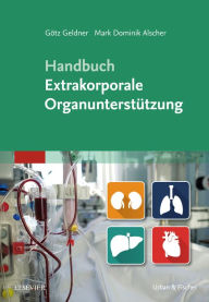 Title: Handbuch Extrakorporale Organunterstützung, Author: Götz Geldner