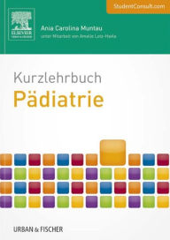 Title: Kurzlehrbuch Pädiatrie: Mit StudentConsult-Zugang, Author: Ania Carolina Muntau