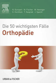 Title: Die 50 wichtigsten Fälle Orthopädie, Author: Nicolas Gumpert