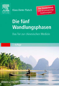 Title: Die Fünf Wandlungsphasen Studienausgabe: Das Tor zur chinesischen Medizin, Author: Klaus-Dieter Platsch