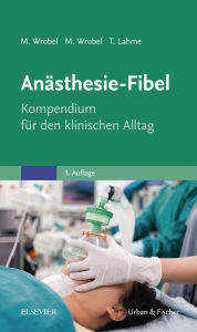 Title: Anästhesie-Fibel: Kompendium für den klinischen Alltag, Author: Marc Wrobel