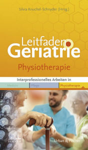 Title: Leitfaden Physiotherapie Geriatrie: Interprofessionell arbeiten in Medizin Pflege Physiotherapie, Author: Silvia Knuchel-Schnyder