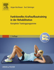 Title: Funktionelles Kraftaufbautraining in der Rehabilitation: Komplette Programme zum medizinischen Aufbautraining, Author: Jürgen Buchbauer