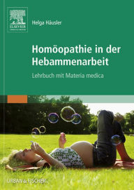 Title: Homöopathie in der Hebammenarbeit: Lehrbuch mit Materia medica, Author: Helga Häusler